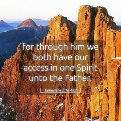 Picture 05 - Ephesians 2:18 ASV - for through him we both have our access in one - Bible Verse Picture