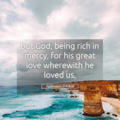 Picture 05 - Ephesians 2:4 ASV - but God, being rich in mercy, for his great love - Bible Verse Picture