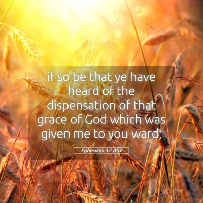 Picture 05 - Ephesians 3:2 ASV - if so be that ye have heard of the dispensation - Bible Verse Picture