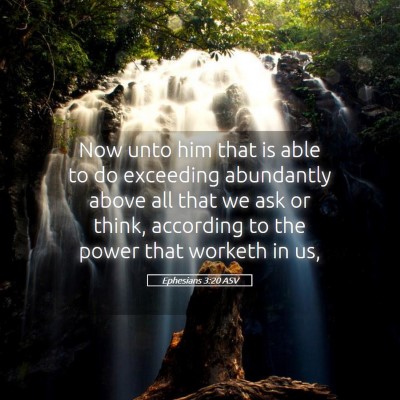 Picture 05 - Ephesians 3:20 ASV - Now unto him that is able to do exceeding - Bible Verse Picture