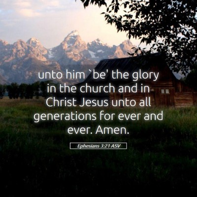 Picture 05 - Ephesians 3:21 ASV - unto him `be' the glory in the church and in - Bible Verse Picture