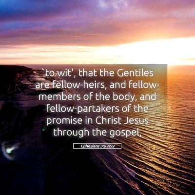Picture 05 - Ephesians 3:6 ASV - `to wit', that the Gentiles are fellow-heirs, and - Bible Verse Picture