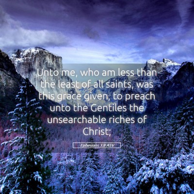Picture 05 - Ephesians 3:8 ASV - Unto me, who am less than the least of all - Bible Verse Picture