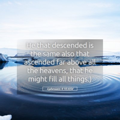 Picture 05 - Ephesians 4:10 ASV - He that descended is the same also that ascended - Bible Verse Picture