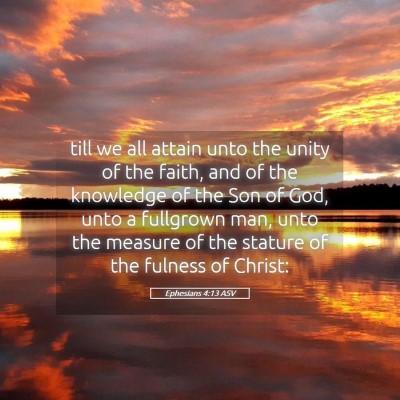 Picture 05 - Ephesians 4:13 ASV - till we all attain unto the unity of the faith, - Bible Verse Picture