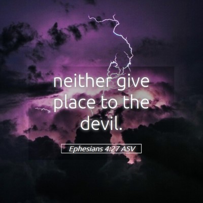 Picture 05 - Ephesians 4:27 ASV - neither give place to the - Bible Verse Picture