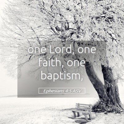 Picture 05 - Ephesians 4:5 ASV - one Lord, one faith, one - Bible Verse Picture