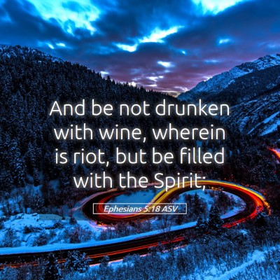 Picture 05 - Ephesians 5:18 ASV - And be not drunken with wine, wherein is riot, - Bible Verse Picture