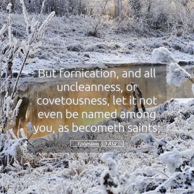 Picture 05 - Ephesians 5:3 ASV - But fornication, and all uncleanness, or - Bible Verse Picture