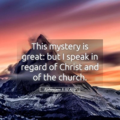 Picture 05 - Ephesians 5:32 ASV - This mystery is great: but I speak in regard of - Bible Verse Picture
