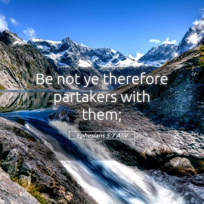 Picture 05 - Ephesians 5:7 ASV - Be not ye therefore partakers with - Bible Verse Picture
