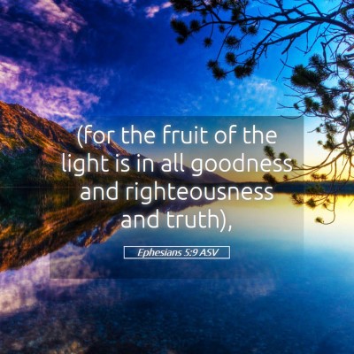 Picture 05 - Ephesians 5:9 ASV - (for the fruit of the light is in all goodness - Bible Verse Picture
