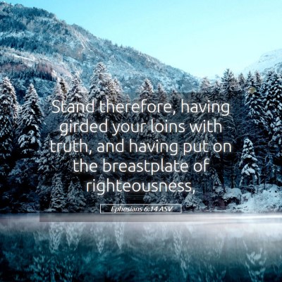 Picture 05 - Ephesians 6:14 ASV - Stand therefore, having girded your loins with - Bible Verse Picture