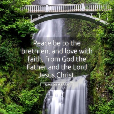 Picture 05 - Ephesians 6:23 ASV - Peace be to the brethren, and love with faith, - Bible Verse Picture