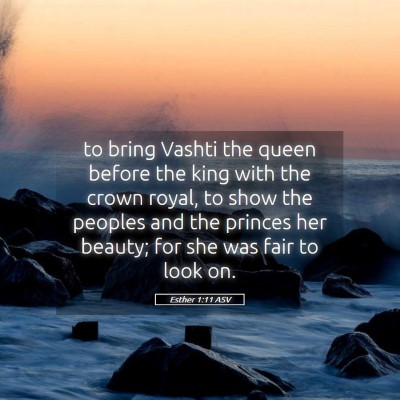 Picture 05 - Esther 1:11 ASV - to bring Vashti the queen before the king with - Bible Verse Picture