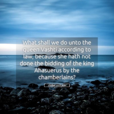 Picture 05 - Esther 1:15 ASV - What shall we do unto the queen Vashti according - Bible Verse Picture