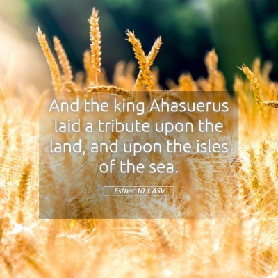 Picture 05 - Esther 10:1 ASV - And the king Ahasuerus laid a tribute upon the - Bible Verse Picture