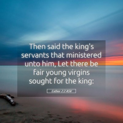 Picture 05 - Esther 2:2 ASV - Then said the king's servants that ministered - Bible Verse Picture
