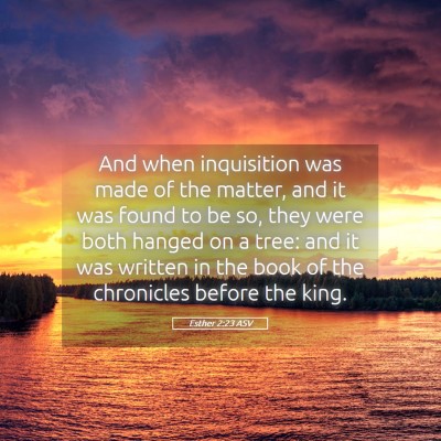 Picture 05 - Esther 2:23 ASV - And when inquisition was made of the matter, and - Bible Verse Picture