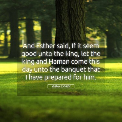 Picture 05 - Esther 5:4 ASV - And Esther said, If it seem good unto the king, - Bible Verse Picture