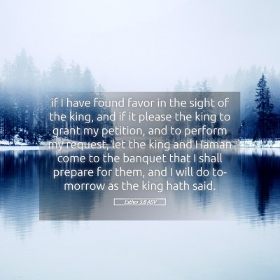 Picture 05 - Esther 5:8 ASV - if I have found favor in the sight of the king, - Bible Verse Picture