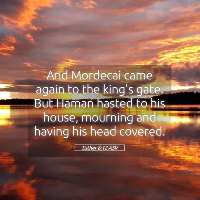 Picture 05 - Esther 6:12 ASV - And Mordecai came again to the king's gate. But - Bible Verse Picture