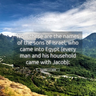 Picture 05 - Exodus 1:1 ASV - Now these are the names of the sons of Israel, - Bible Verse Picture