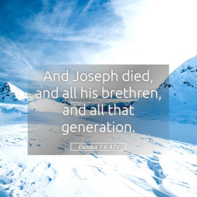 Picture 05 - Exodus 1:6 ASV - And Joseph died, and all his brethren, and all - Bible Verse Picture