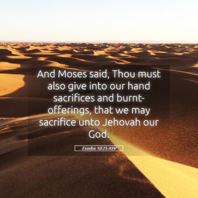Picture 05 - Exodus 10:25 ASV - And Moses said, Thou must also give into our hand - Bible Verse Picture