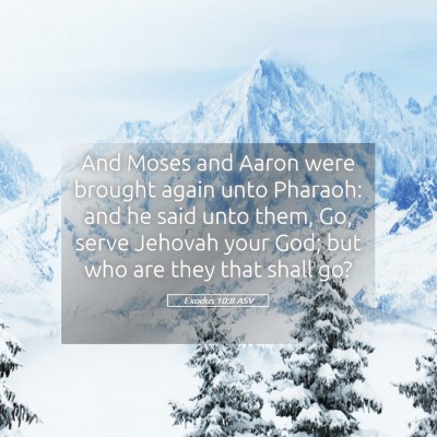 Picture 05 - Exodus 10:8 ASV - And Moses and Aaron were brought again unto - Bible Verse Picture