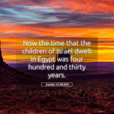 Picture 05 - Exodus 12:40 ASV - Now the time that the children of Israel dwelt in - Bible Verse Picture