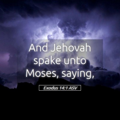 Picture 05 - Exodus 14:1 ASV - And Jehovah spake unto Moses, - Bible Verse Picture