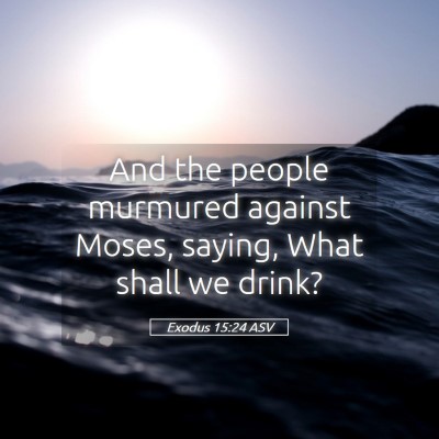 Picture 05 - Exodus 15:24 ASV - And the people murmured against Moses, saying, - Bible Verse Picture