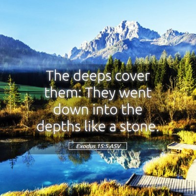 Picture 05 - Exodus 15:5 ASV - The deeps cover them: They went down into the - Bible Verse Picture