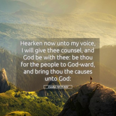 Picture 05 - Exodus 18:19 ASV - Hearken now unto my voice, I will give thee - Bible Verse Picture