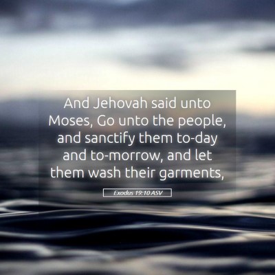 Picture 05 - Exodus 19:10 ASV - And Jehovah said unto Moses, Go unto the people, - Bible Verse Picture