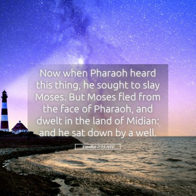 Picture 05 - Exodus 2:15 ASV - Now when Pharaoh heard this thing, he sought to - Bible Verse Picture