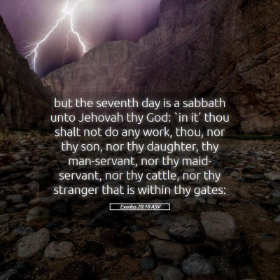 Picture 05 - Exodus 20:10 ASV - but the seventh day is a sabbath unto Jehovah thy - Bible Verse Picture