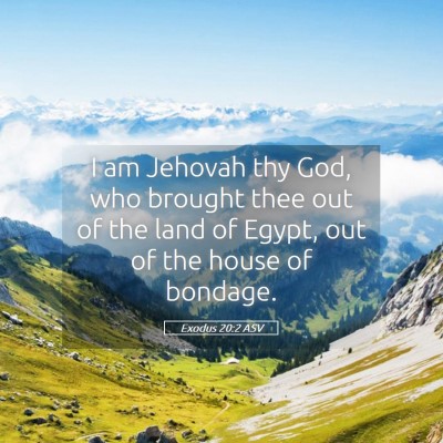 Picture 05 - Exodus 20:2 ASV - I am Jehovah thy God, who brought thee out of the - Bible Verse Picture