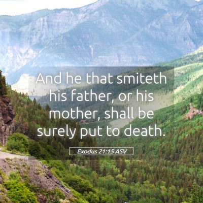 Picture 05 - Exodus 21:15 ASV - And he that smiteth his father, or his mother, - Bible Verse Picture
