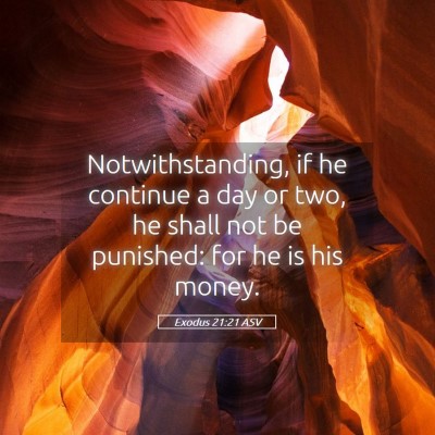 Picture 05 - Exodus 21:21 ASV - Notwithstanding, if he continue a day or two, he - Bible Verse Picture