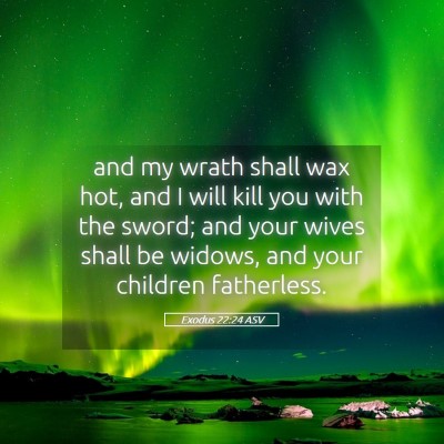 Picture 05 - Exodus 22:24 ASV - and my wrath shall wax hot, and I will kill you - Bible Verse Picture