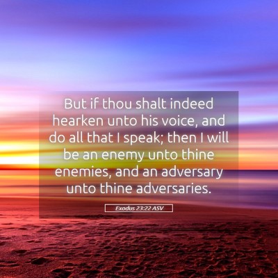 Picture 05 - Exodus 23:22 ASV - But if thou shalt indeed hearken unto his voice, - Bible Verse Picture
