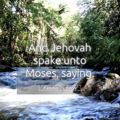 Picture 05 - Exodus 25:1 ASV - And Jehovah spake unto Moses, - Bible Verse Picture