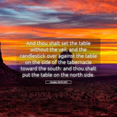 Picture 05 - Exodus 26:35 ASV - And thou shalt set the table without the veil, - Bible Verse Picture