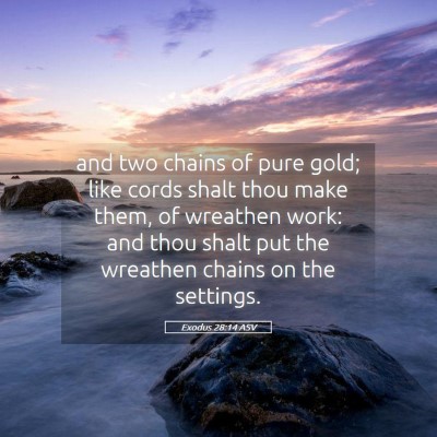 Picture 05 - Exodus 28:14 ASV - and two chains of pure gold; like cords shalt - Bible Verse Picture