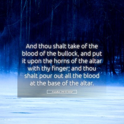 Picture 05 - Exodus 29:12 ASV - And thou shalt take of the blood of the bullock, - Bible Verse Picture