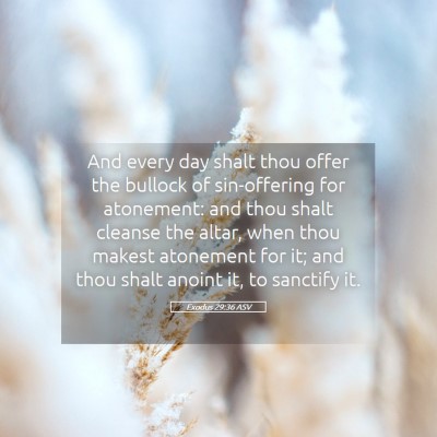 Picture 05 - Exodus 29:36 ASV - And every day shalt thou offer the bullock of - Bible Verse Picture