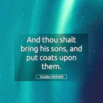 Picture 05 - Exodus 29:8 ASV - And thou shalt bring his sons, and put coats upon - Bible Verse Picture
