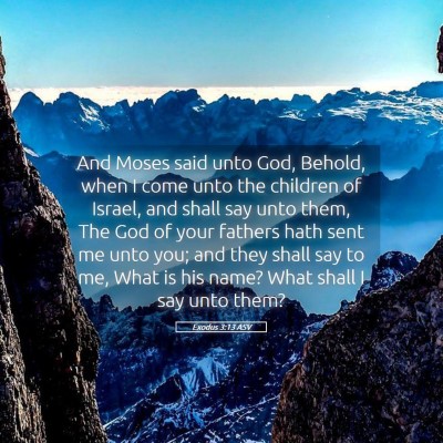 Picture 05 - Exodus 3:13 ASV - And Moses said unto God, Behold, when I come unto - Bible Verse Picture